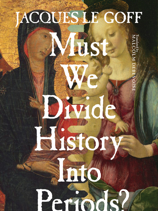 Title details for Must We Divide History Into Periods? by Jacques Le Goff - Wait list